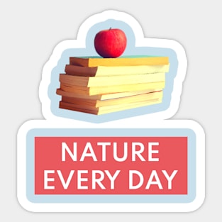 Nature Every Day - Nature and Books Lovers Mood Design T-Shirt Sticker